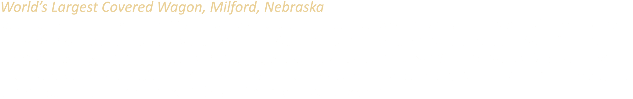 World’s Largest Covered Wagon, Milford, Nebraska Originally constructed in the 1970s as a gas station resembling a co...