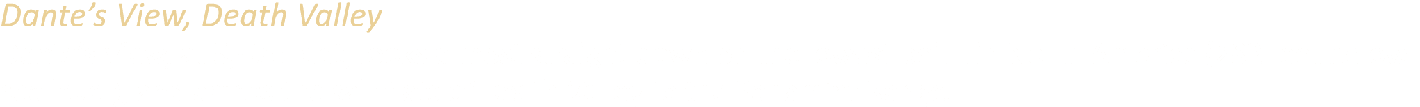 Dante’s View, Death Valley Dante’s View, at 5,475 feet, looks almost straight down on the lowest point in North Ameri...