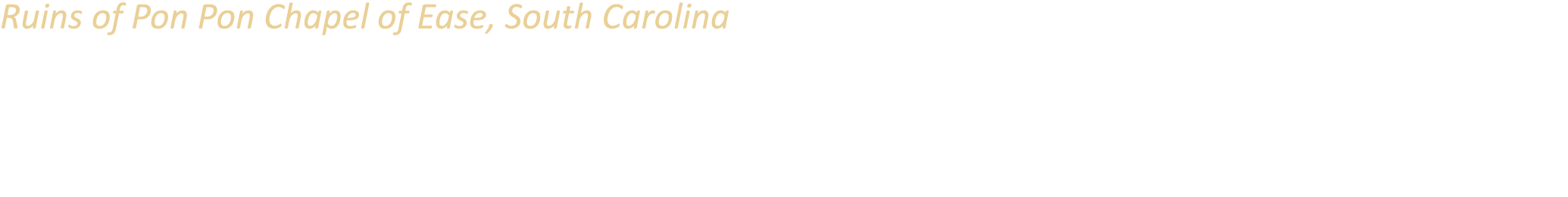 Ruins of Pon Pon Chapel of Ease, South Carolina Built in 1754 to replace an earlier wooden structure, the chapel was ...