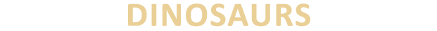 DINOSAURS