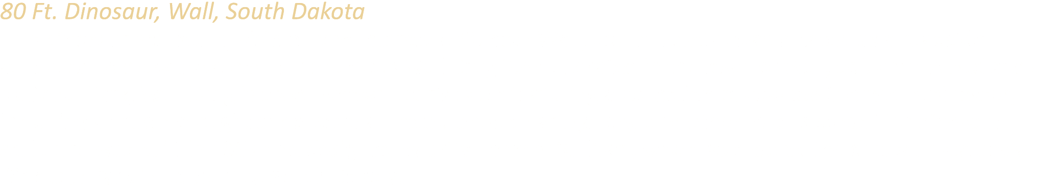 80 Ft. Dinosaur, Wall, South Dakota This dinosaur sculpture, visible from Interstate 90 near Wall, South Dakota, was ...