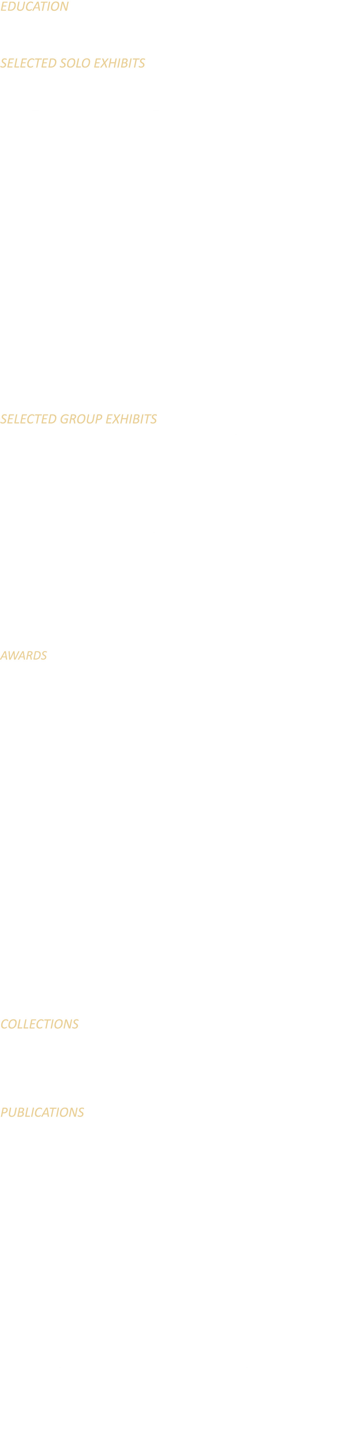 EDUCATION 1976 — School of Visual Arts — New York, NY BFA in Photography SELECTED SOLO EXHIBITS 2024 — Soho Photo Gal...