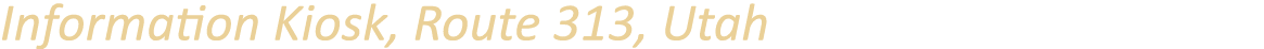 Information Kiosk, Route 313, Utah