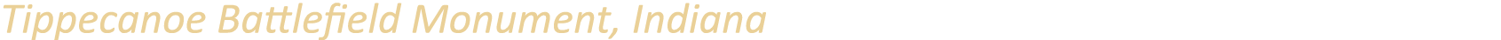 Tippecanoe Battlefield Monument, Indiana