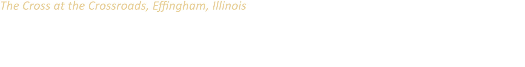 The Cross at the Crossroads, Effingham, Illinois At 198 feet, the Cross at the Crossroads towers above the intersecti...