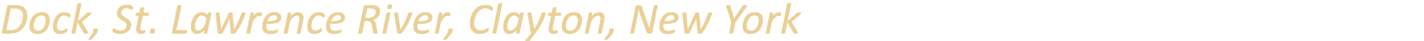 Dock, St. Lawrence River, Clayton, New York